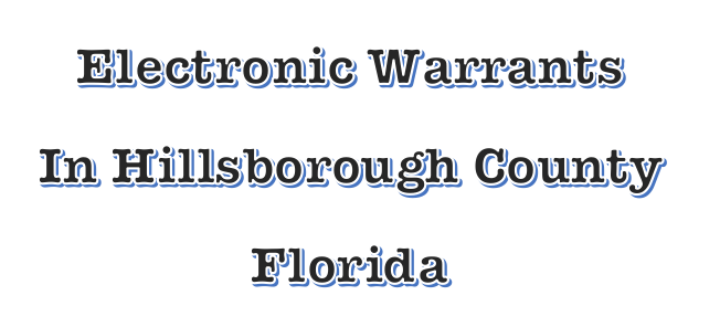 electronic e-warrant in florida and hillsborough county