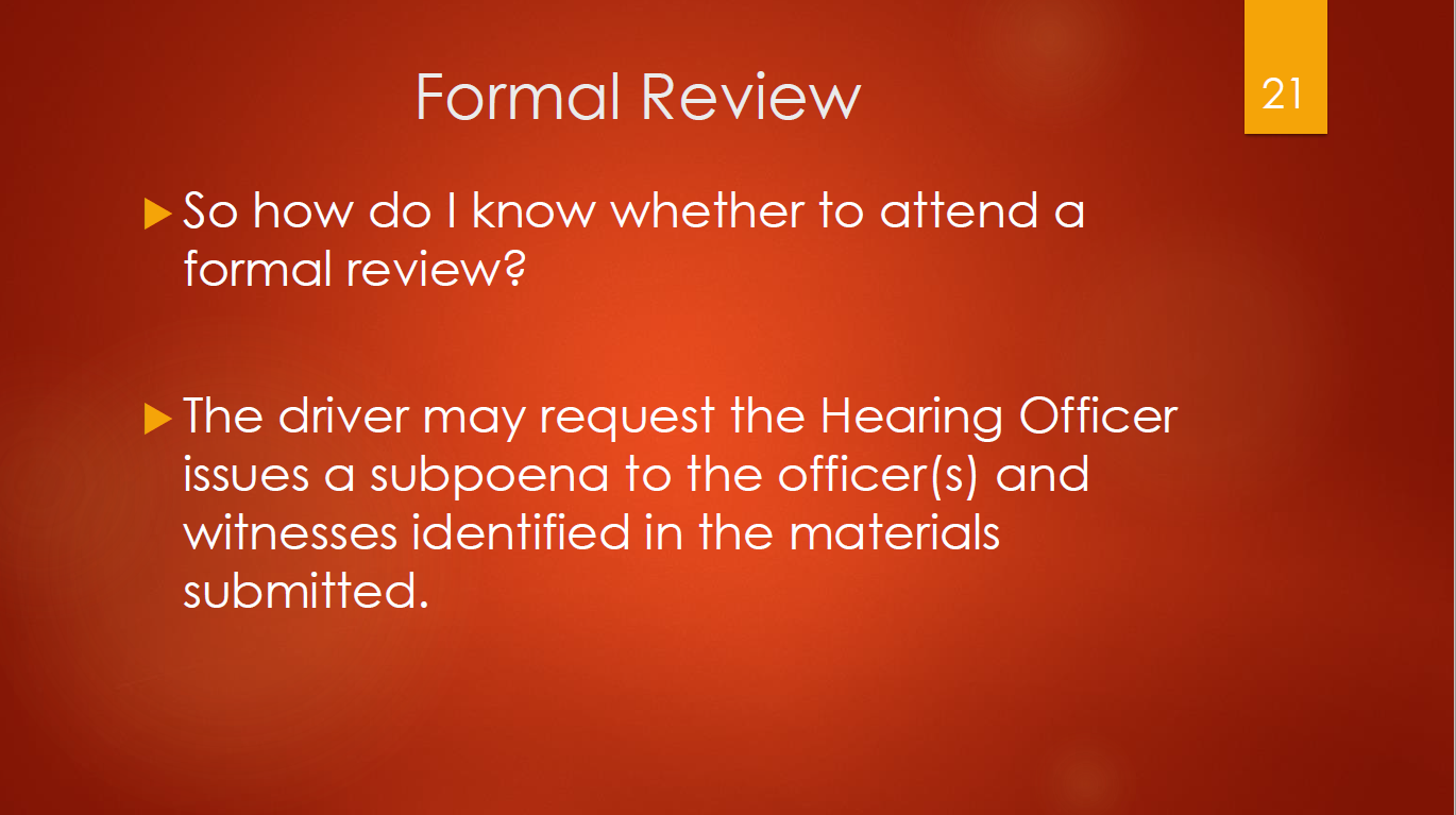 21-formal-review-who-attends-the-driver-may-request-hearing-officer-to-issue-subpoena-to-officers-and-or-witnesses