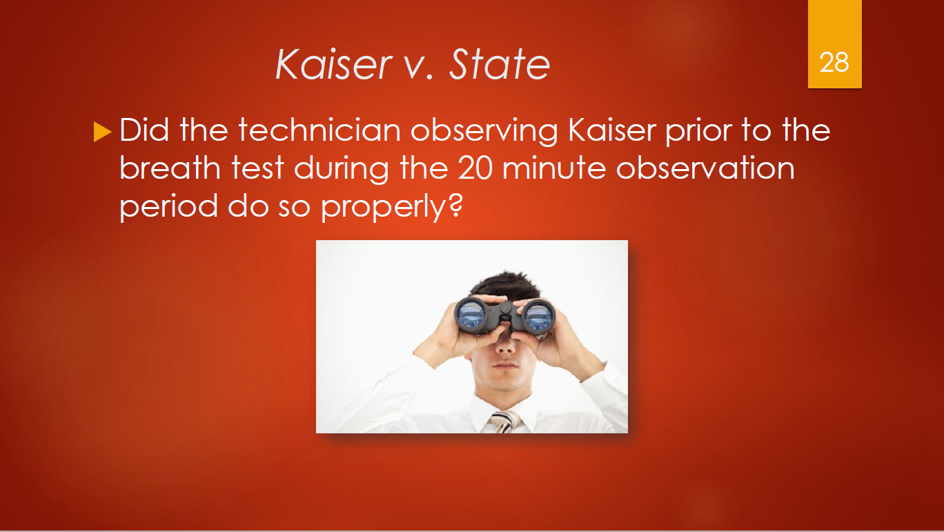 28-kaiser-v-state-did-technician-observe-kaiser-prior-to-the-breath-test-during-the-20-min-observation-period-do-so-properly